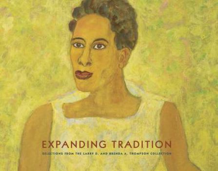 Hardcover Expanding Tradition: Selections from the Larry D. and Brenda A. Thompson Collection Book