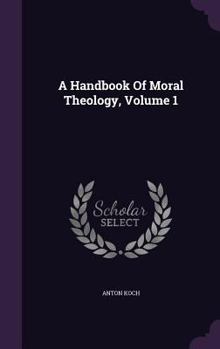 Hardcover A Handbook Of Moral Theology, Volume 1 Book