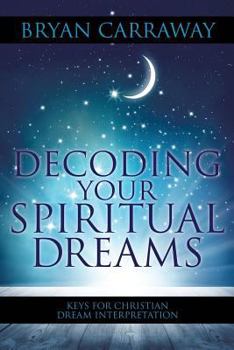 Paperback Decoding Your Spiritual Dreams: Keys for Christian Dream Interpretation Book