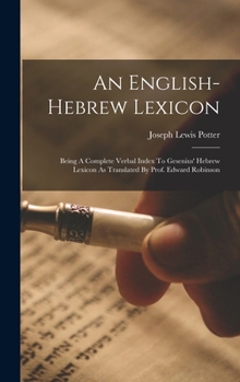 Hardcover An English-hebrew Lexicon: Being A Complete Verbal Index To Gesenius' Hebrew Lexicon As Translated By Prof. Edward Robinson Book