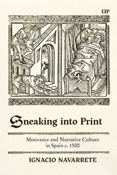 Hardcover Sneaking Into Print: Mouvance and Narrative Culture in Spain C. 1500 Book