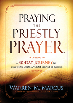 Paperback Praying the Priestly Prayer: A 30-Day Journey to Unlocking God's Ancient Secret of Blessing Book