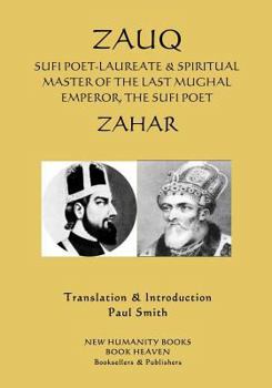 Zauq: Sufi Poet-Laureate & Spiritual Master of the Last Mughal Emperor, the Sufi Poet Zahar