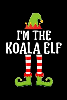 I'm the Koala Elf: Blank Lined Family Matching Christmas Diary Best Christmas gift Notebook And Journal 6x9 Inch 120 Pages White Paper