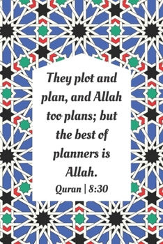 They Plot And Plan, And Allah Too Plans; But The Best Of Planners Is Allah: Inspirational Reminder Islamic Quranic Quote Verse: Blank Lined Notebook ... Great Gift For Muslims, Believers And Reverts