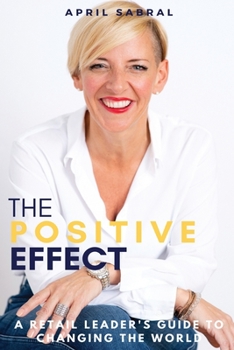 Paperback The Positive Effect: A Retail Leader's Guide to Changing the World Book