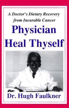 Paperback Physician Heal Thyself: A Doctor's Dietary Recovery from Incurable Cancer Book