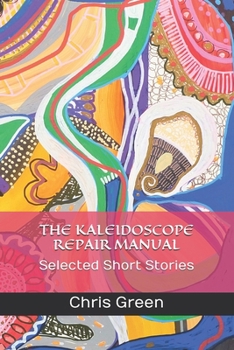 Paperback The Kaleidoscope Repair Manual: Selected Short Stories Book