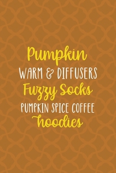 Paperback Pumpkin Warm & Diffusers Fuzzy Socks Pumpkin Spice Coffee Hoodies: Notebook Journal Composition Blank Lined Diary Notepad 120 Pages Paperback Orange T Book