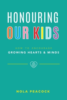 Paperback Honouring Our Kids: How to Encourage Growing Hearts & Minds Book
