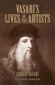 Paperback Vasari's Lives of the Artists: Giotto, Masaccio, Fra Filippo Lippi, Botticelli, Leonardo, Raphael, Michelangelo, Titian Book