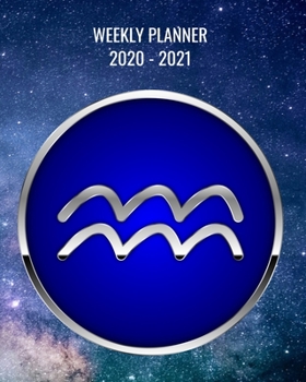 2020-2021 Weekly Planner: 2 Year Weekly & Monthly View Organizer & Agenda with To-Do’s - Zodiac - Horoscope - Astrology - Sign Aquarius