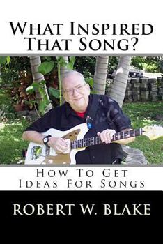 Paperback What Inspired That Song?: How To Get Ideas For Songs Book