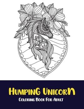 Humping unicorn coloring book for adult: horses coloring book an adult coloring book for horse lovers 2021