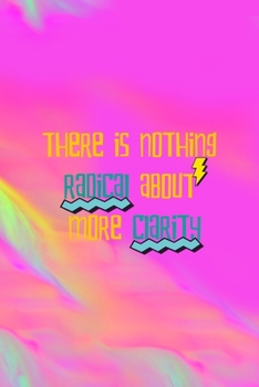 Paperback There Is Nothing Radical About More Clarity: All Purpose 6x9 Blank Lined Notebook Journal Way Better Than A Card Trendy Unique Gift Green And Rainbow Book