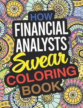 Paperback How Financial Analysts Swear Coloring Book: A Financial Analyst Coloring Book