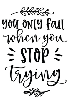 You Only Fail When You Stop Trying: Weekly Planner 2020, Organizer With Notes, Great Productivity Gift For Busy Professionals, New Employees, Workplace Office Gift
