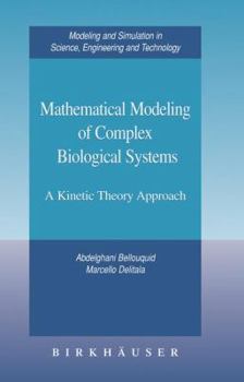 Hardcover Mathematical Modeling of Complex Biological Systems: A Kinetic Theory Approach Book