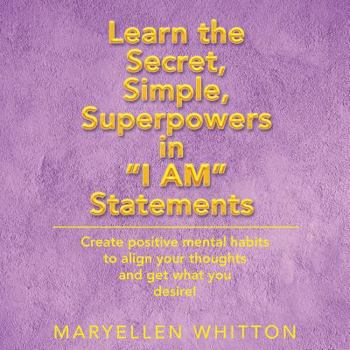 Paperback Learn the Secret, Simple, Superpowers in I Am Statements: Create Positive Mental Habits to Align Your Thoughts and Get What You Desire Book