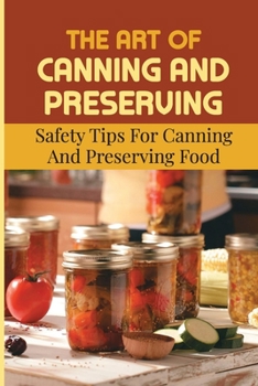 Paperback The Art Of Canning And Preserving: Safety Tips For Canning And Preserving Food Book