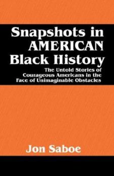 Paperback Snapshots in AMERICAN Black History: The Untold Stories of Courageous Americans in the Face of Unimaginable Obstacles Book