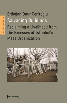 Paperback Salvaging Buildings: Reclaiming a Livelihood from the Excesses of Istanbul's Mass Urbanization Book