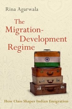 Paperback The Migration-Development Regime: How Class Shapes Indian Emigration Book