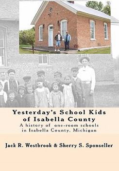 Paperback Yesterday's School Kids of Isabella County: A history of the county's one-room schools Book