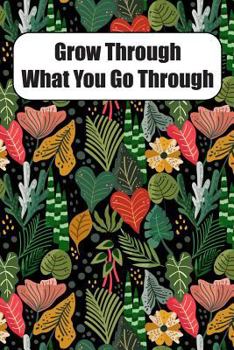 Paperback Grow Through What You Go Through: A Guided Writing Prompt Journal with 100 Positive Prompts to Find Inner Peace and Get Rid of Anxiety and Depression Book