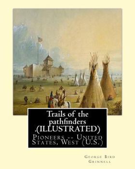 Paperback Trails of the pathfinders .By: George Bird Grinnell (ILLUSTRATED): Pioneers -- United States, West (U.S.) -- Description and travel, Book