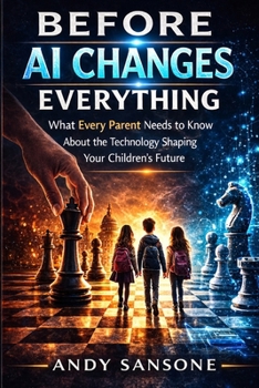Paperback Before AI changes Everything: What Every Parent Needs to Know About the Technology Shaping Your Children's Future Book