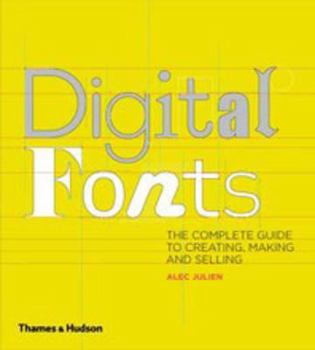 Digital Fonts: The Complete Guide to Creating, Marketing and Selling. by Alec Julien