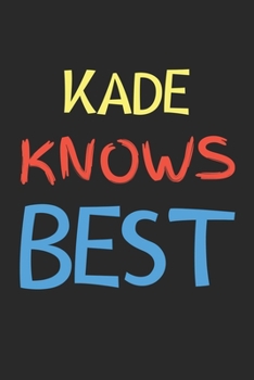 Paperback Kade Knows Best: Lined Journal, 120 Pages, 6 x 9, Kade Personalized Name Notebook Gift Idea, Black Matte Finish (Kade Knows Best Journa Book