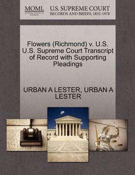 Paperback Flowers (Richmond) V. U.S. U.S. Supreme Court Transcript of Record with Supporting Pleadings Book