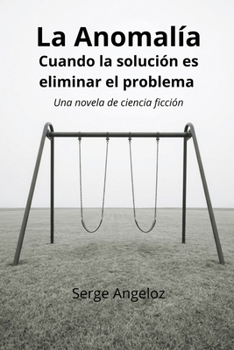 La Anomalía: Cuándo la solución es eliminar el problema (Spanish Edition)