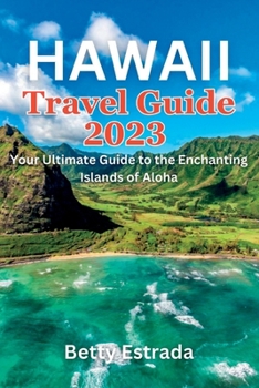 Paperback Hawaii Travel Guide 2023: Your Ultimate Guide to the Enchanting Islands of Aloha Book