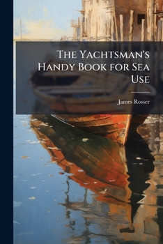 Paperback The Yachtsman's Handy Book for Sea Use Book