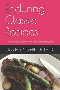 Paperback Enduring Classic Recipes: How to Inspire Your Inner Contemporary Chef Book
