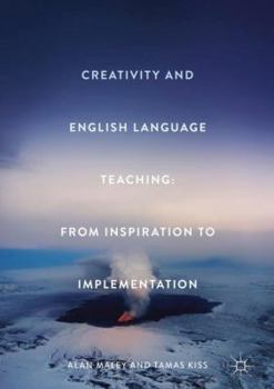 Hardcover Creativity and English Language Teaching: From Inspiration to Implementation Book