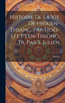 Hardcover Histoire De La Vie De Hiouen-Thsang, Par Hoëi-Li Et Yen-Thsong, Tr. Par S. Julien [French] Book