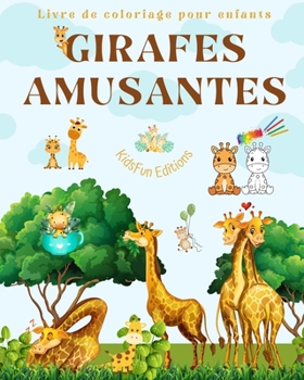 Paperback Girafes amusantes Livre de coloriage pour enfants Belles scènes d'adorables girafes et de leurs amis: De charmantes girafes qui stimulent la créativit [French] Book