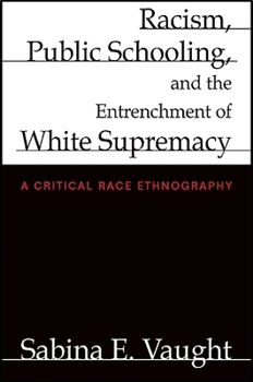 Paperback Racism, Public Schooling, and the Entrenchment of White Supremacy: A Critical Race Ethnography Book