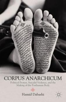Hardcover Corpus Anarchicum: Political Protest, Suicidal Violence, and the Making of the Posthuman Body Book