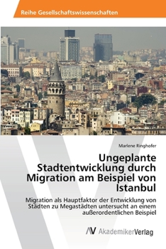 Paperback Ungeplante Stadtentwicklung durch Migration am Beispiel von Istanbul [German] Book