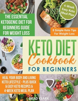 Hardcover Keto diet cookbook for beginners: The Essential Ketogenic Diet for Beginners Guide for Weight Loss, Heal your Body and Living Keto Lifestyle - Plus Qu Book