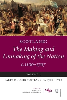 Paperback Scotland: The Making and Unmaking of the Nation C.1100-1707: Volume 2 Early Modern Scotland: C.1500-1707 Book