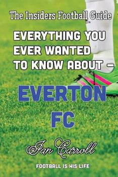 Paperback Everything You Ever Wanted to Know About - Everton FC Book