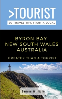 Paperback Greater Than a Tourist- Byron Bay New South Wales Australia: 50 Travel Tips from a Local Book