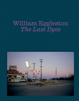 Hardcover William Eggleston: The Last Dyes Book