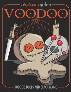 Paperback A Beginner's Guide To Voodoo Voodoo Dolls and Black Magic: A Funny Guidebook For Voodoo Magic Writing Journal, A 8.5x11" Blank Lined Notepad With 120 Book